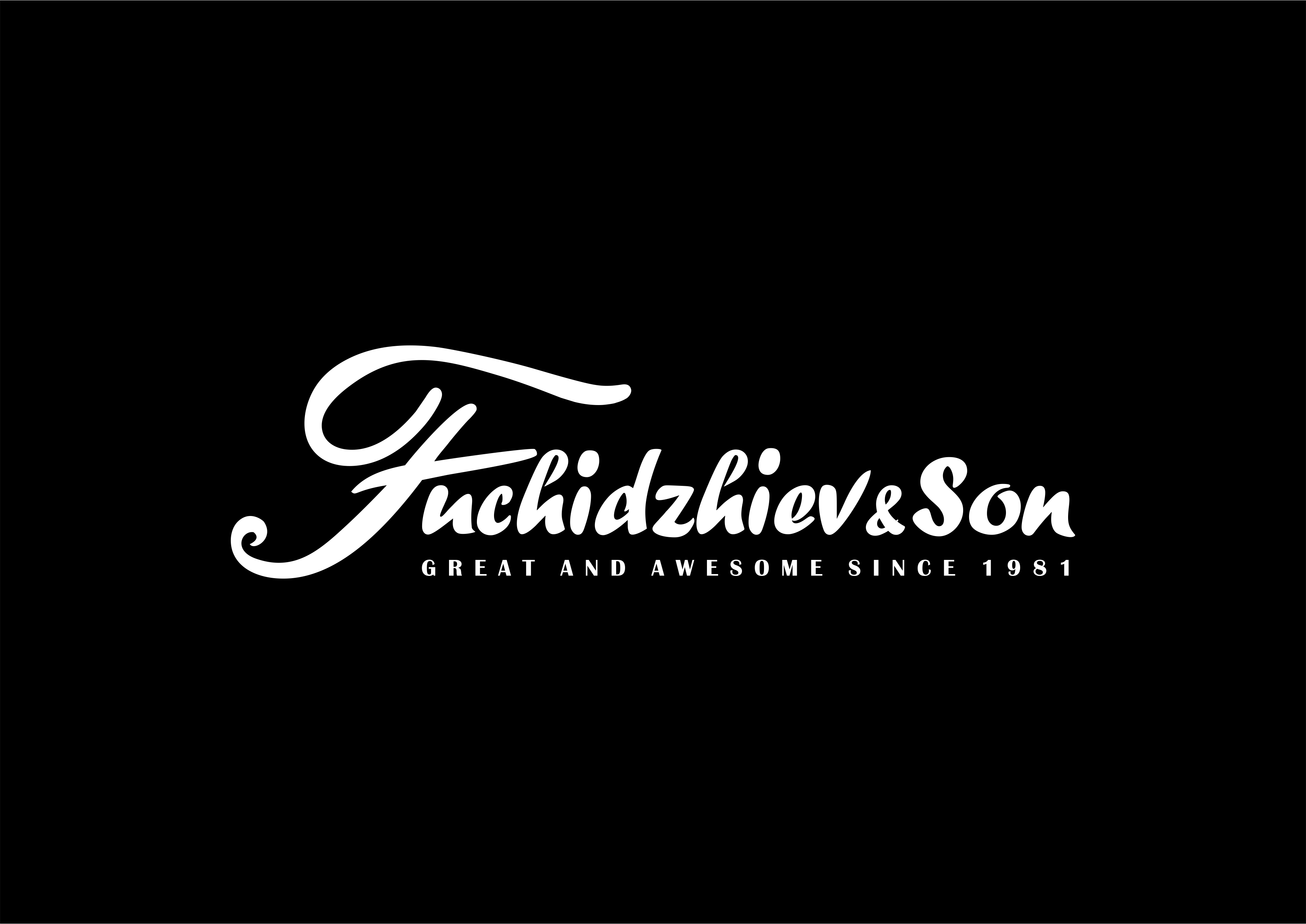 Fuchidzhiev and son - Great and awesome since 1981